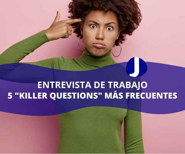 ENTREVISTA DE TRABAJO: 5 "KILLER QUESTIONS" MÁS FRECUENTES